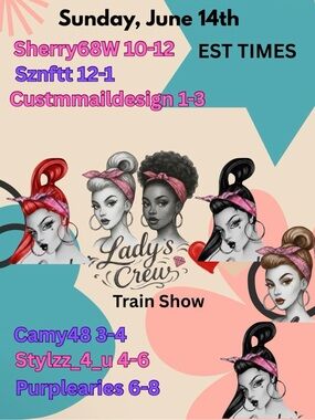 THE LADY CREW TRAIN
SHOW. JUNE 14th 4-6PM EST